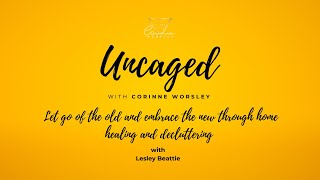 Let go of the old and embrace the new through home healing and decluttering with Lesley Beattie