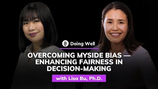 Lisa Bu, Ph.D.: Overcoming Myside Bias – Enhancing Fairness in Decision-Making | Doing Well #39