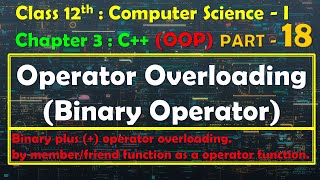 12th Computer Science- I : Chapter 3: C++ | OOP | Operator Overloading | Binary operator overloading