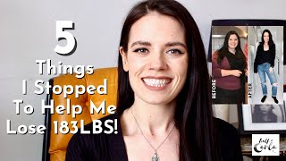 5 Things I Stopped To Help Me Lose 183 Lbs | Half Of Carla