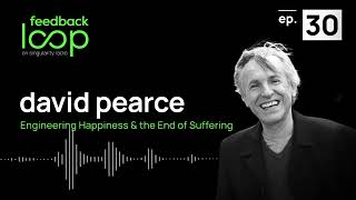 Engineering Happiness \u0026 the End of Suffering | David Pearce, ep 30