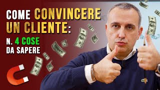 Come convincere un cliente? n. 4 cose che devi usare assieme!