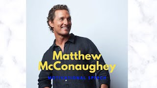 Matthew McConaughey  motivational speech