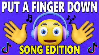 PUT A FINGER DOWN (SONG EDITION) 🎵