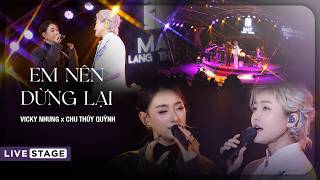 EM NÊN DỪNG LẠI (LIVE STAGE) - VICKY NHUNG x CHU THÚY QUỲNH | LIVE AT MÂY LANG THANG ĐÀ LẠT