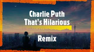 Charlie Puth - That's Hilarious ( remix )