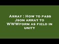 Array : How to pass Json array to WWWform as field in unity