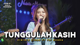 TUNGGULAH KASIH - ZIDAN FT TRI SUAKA | Cover by Nabila Maharani with NM Boys