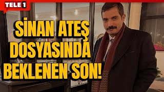 #SONDAKİKA Sinan Ateş dosyasındaki sanıklar için takipsizlik verildi