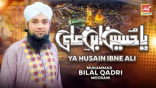 Ya Hussain Ibn e Ali - Muhammad Bilal Qadri Mosani - Muharram Manqabat 2021