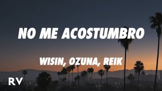 Wisin, Reik, Ozuna - No Me Acostumbro (Letra/Lyrics) ft. Miky Woodz & Los Legendarios
