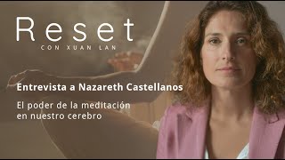 The power of meditation on our brain with Nazareth Castellanos Reset with Xuan Lan