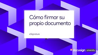 Docusign eSignature: Cómo firmar su propio documento