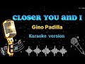 Closer You and I - (Lyrics) - Gino Padilla / karaoke Version #karaoke #singer