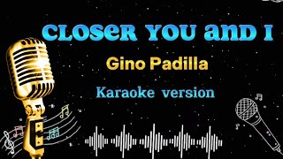 Closer You and I - (Lyrics) - Gino Padilla / karaoke Version #karaoke #singer