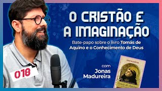 TOMÁS DE AQUINO E O CONHECIMENTO DE DEUS [+ Jonas Madureira] | CC Cast #18