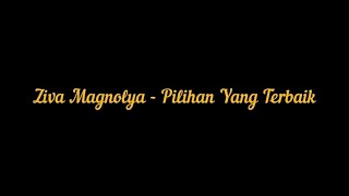 Ziva Magnolya Pilihan Yang Terbaik Lirik
