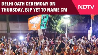 Delhi New CM | Delhi Oath Ceremony On Thursday, BJP Yet To Name CM