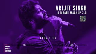 O Maahi Mashup 2.0 |  Viral Lofi Songs |  Arijit Singh Mashup