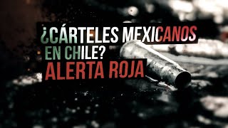 ¿Cárteles mexicanos en Chile?: Alerta Roja - #ReportajesT13