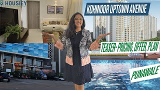 Kohinoor Uptown Avenue Punawale | Teaser- Pricing, Offer, Plan | Kohinoor Group Pune 2024