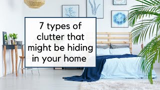 7 Types of Clutter to Get Rid of Today | Decluttering Ideas