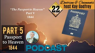 22-Part 5 Come Follow Me 2021 Kay Godfrey: Passport to Heaven: 1843-1844