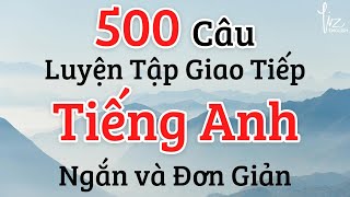 500 Câu Luyện Tập Giao Tiếng Tiếng Anh - Ngắn và Đơn Giản