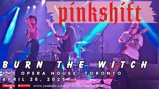 Pinkshift | "Burn The Witch" Live! | The Opera House | Toronto | April 26, 2025