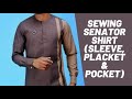 SEWING A SENATOR SHIRT MADE EASY ( SLEEVES, PLACKET, SIDE POCKET)