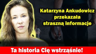 ⚡️ Katarzyna Ankudowicz przekazała straszną informacje. Ta historia Cię wstrząśnie!