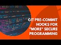 Git Pre-Commit Hooks to assist with Secure Coding Practices