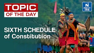 6th Schedule of Constitution | Constitution Day - UPSC | NEXT IAS