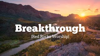 Breakthrough - Red Rocks Worship