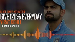 Give 120% Everyday ft. Virat Kohli  Best inspirational Speech