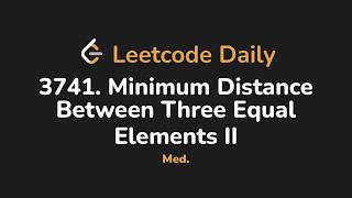 3741. Minimum Distance Between Three Equal Elements II | Leetcode Daily - Python