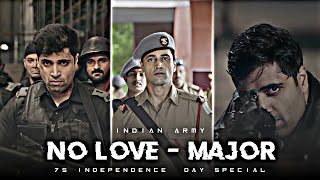 MAJOR - NO LOVE EDIT | 75 Independence Day Special Edit | Indian Army Edit | Major Movie Edi