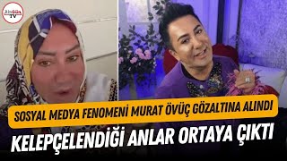 Sosyal medya fenomeni Murat Övüç gece yarısı gözaltına alındı! O anlara ait görüntüler ortaya çıktı