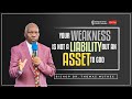 Your weakness is not a Liability but an Asset to God || Bishop Dr. Thomas Muthee