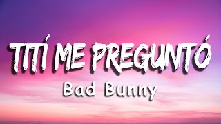 Bad Bunny - Tití Me Preguntó (Letra/Lyrics) | Si tengo mucha' novia', mucha' novia'