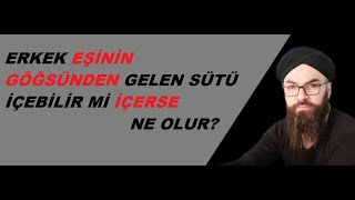 ERKEK EŞİNİN GÖĞSÜNDEN GELEN SÜTÜ İÇEBİLİR Mİ? İÇERSE NE OLUR?