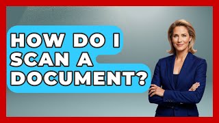 How Do I Scan A Document? - Admin Career Guide