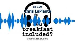 Chris LaPlante | Is Breakfast Included? 129