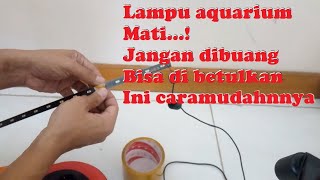 Lampu Aquarium celup LED Mati begini Cara membetulkannya!!!Berhasil