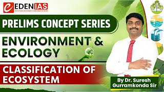 Classification of Ecosystems | Ecology \u0026 Environment for UPSC | EDEN IAS