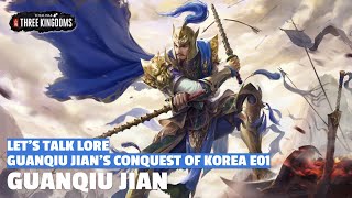 Guanqiu Jian | Guanqiu Jian's Conquest of Korea Let's Talk Lore E01