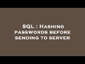 SQL : Hashing passwords before sending to server