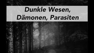 Dunkle Wesen, Dämonen und Parasiten