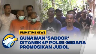 Polisi Tangk4p Gunawan SADBOR yang Promosikan Judol - [Primetime News]