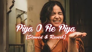 Piya O Re Piya [Slowed + Reverb] - Atif Aslam And Shreya Ghoshal || Lofi Song || Lo-Fi Logix